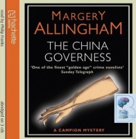The China Governess written by Margery Allingham performed by Philip Franks on CD (Abridged)